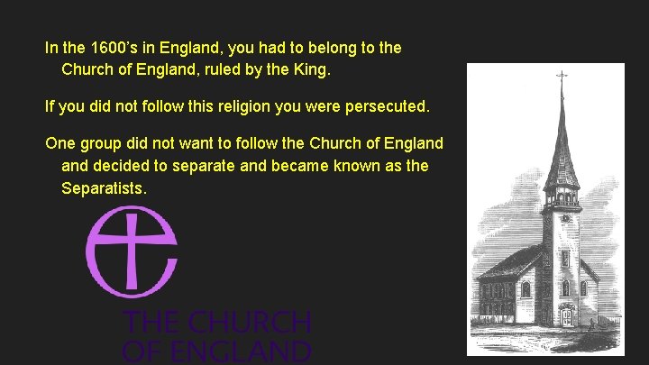 In the 1600’s in England, you had to belong to the Church of England,