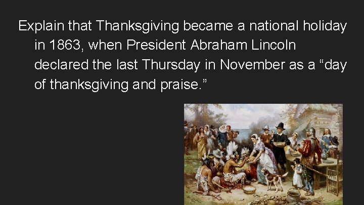 Explain that Thanksgiving became a national holiday in 1863, when President Abraham Lincoln declared
