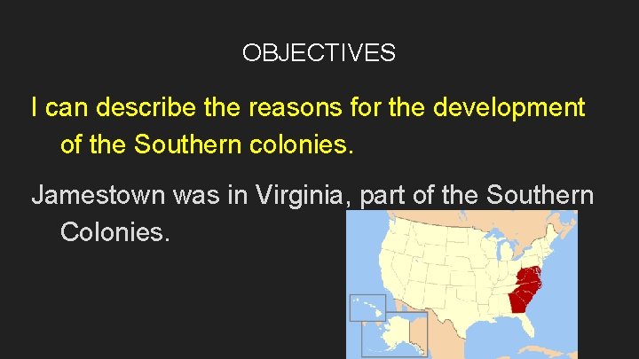 OBJECTIVES I can describe the reasons for the development of the Southern colonies. Jamestown