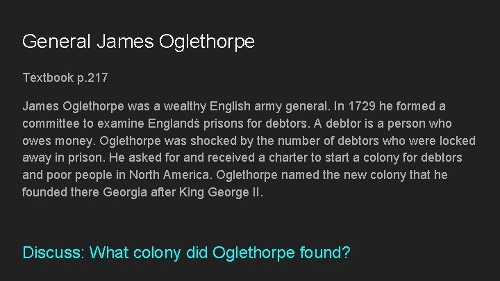 General James Oglethorpe Textbook p. 217 James Oglethorpe was a wealthy English army general.