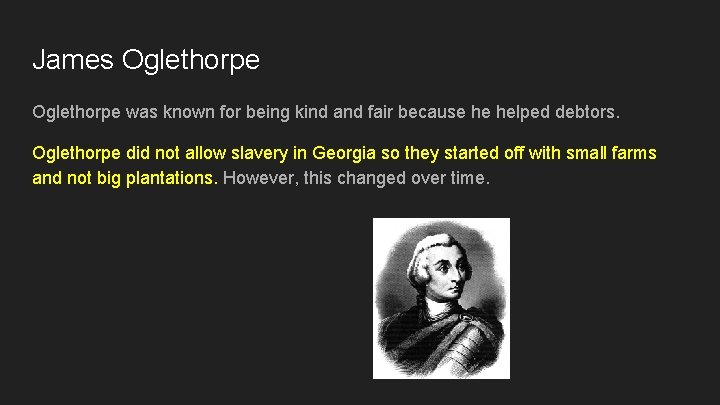 James Oglethorpe was known for being kind and fair because he helped debtors. Oglethorpe