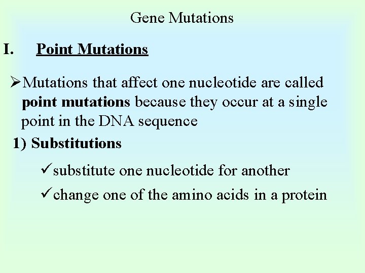 Gene Mutations I. Point Mutations ØMutations that affect one nucleotide are called point mutations