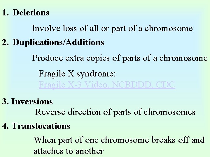 1. Deletions Involve loss of all or part of a chromosome 2. Duplications/Additions Produce