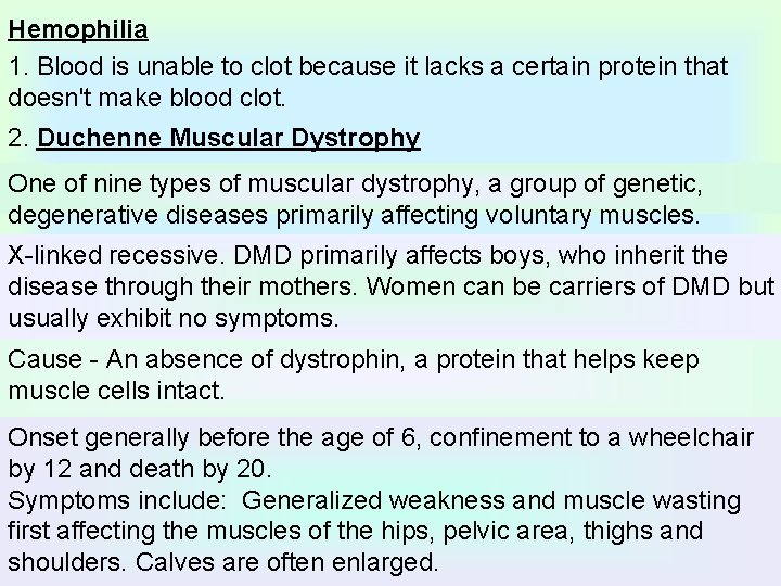 Hemophilia 1. Blood is unable to clot because it lacks a certain protein that