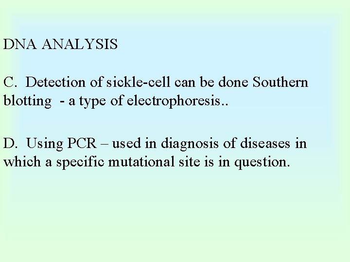 DNA ANALYSIS C. Detection of sickle-cell can be done Southern blotting - a type DNA ANALYSIS C. Detection of sickle-cell can be done Southern blotting - a type
