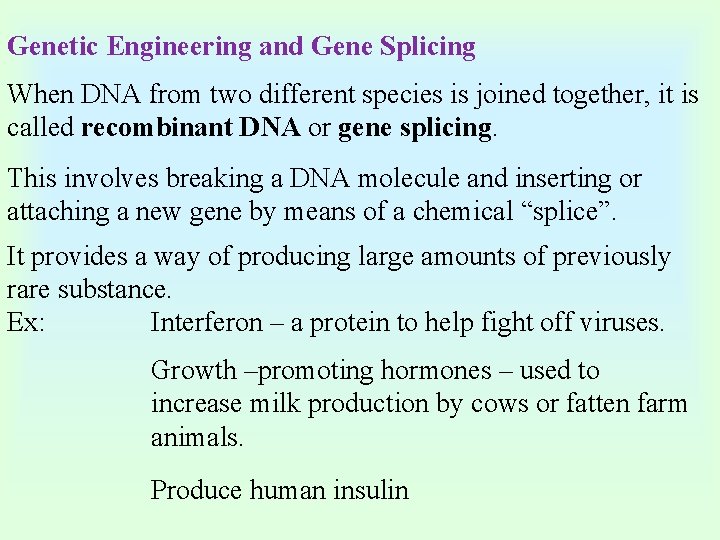 Genetic Engineering and Gene Splicing When DNA from two different species is joined together,
