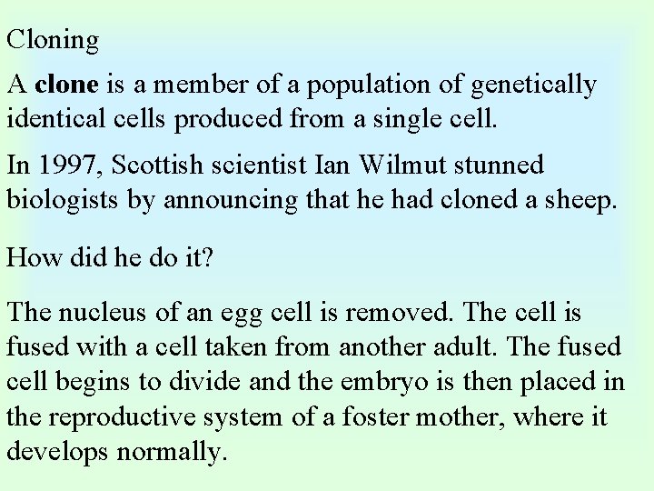 Cloning A clone is a member of a population of genetically identical cells produced