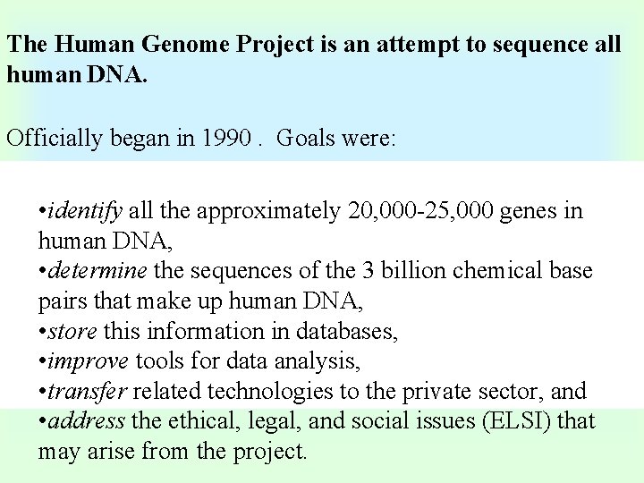 The Human Genome Project is an attempt to sequence all human DNA. Officially began