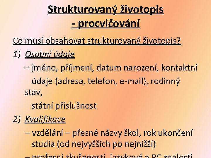 Strukturovaný životopis - procvičování Co musí obsahovat strukturovaný životopis? 1) Osobní údaje – jméno,