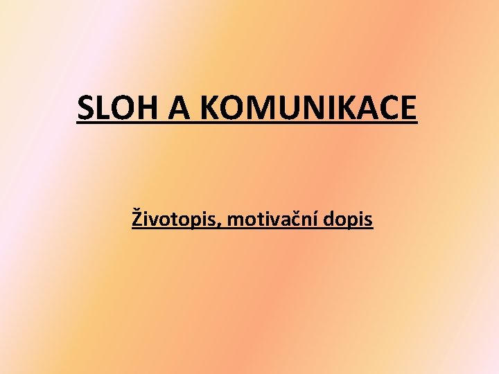 SLOH A KOMUNIKACE Životopis, motivační dopis 