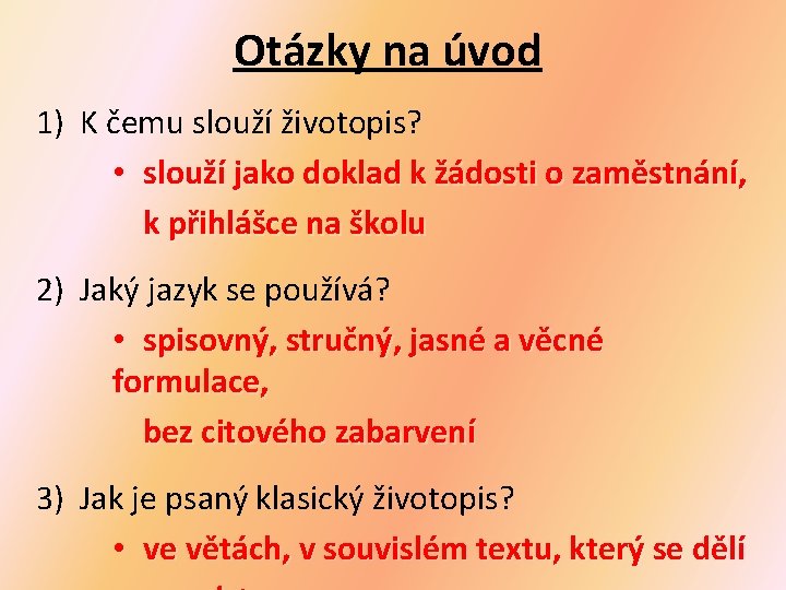 Otázky na úvod 1) K čemu slouží životopis? • slouží jako doklad k žádosti