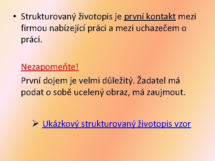  • Strukturovaný životopis je první kontakt mezi firmou nabízející práci a mezi uchazečem