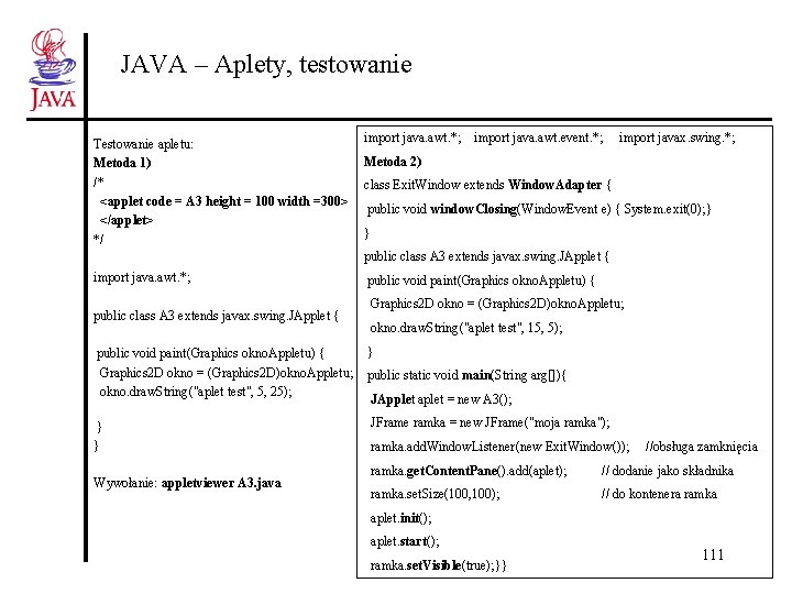 JAVA – Aplety, testowanie Testowanie apletu: Metoda 1) /* <applet code = A 3