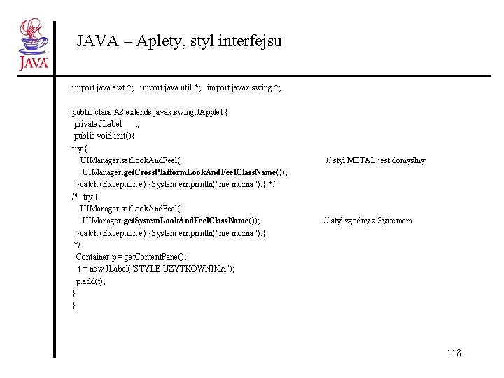 JAVA – Aplety, styl interfejsu import java. awt. *; import java. util. *; import