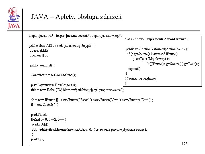 JAVA – Aplety, obsługa zdarzeń import java. awt. *; import java. awt. event. *;