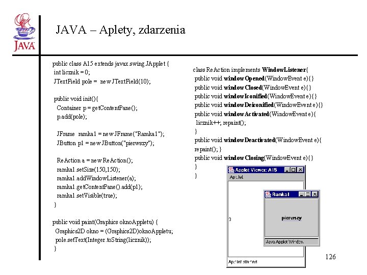 JAVA – Aplety, zdarzenia public class A 15 extends javax. swing. JApplet { int