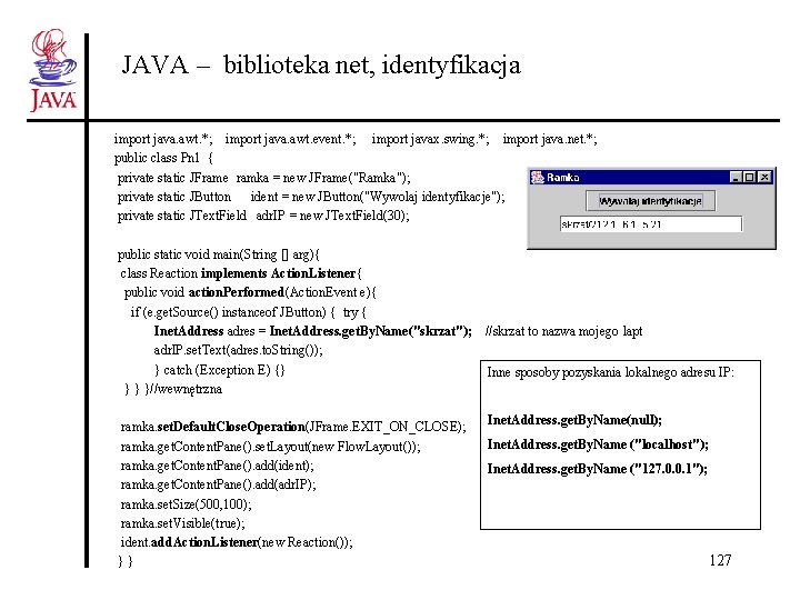 JAVA – biblioteka net, identyfikacja import java. awt. *; import java. awt. event. *;