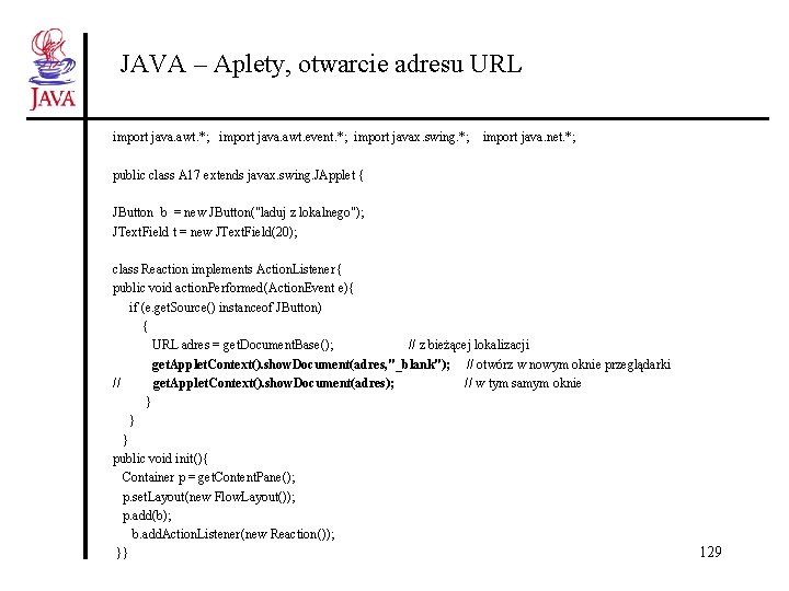 JAVA – Aplety, otwarcie adresu URL import java. awt. *; import java. awt. event.