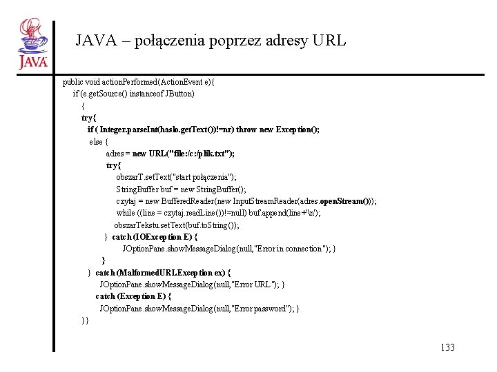 JAVA – połączenia poprzez adresy URL public void action. Performed(Action. Event e){ if (e.