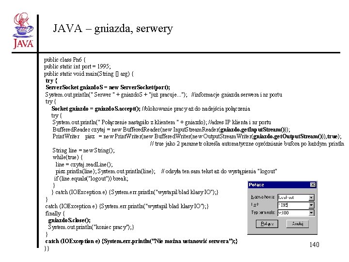 JAVA – gniazda, serwery public class Pn 6 { public static int port =