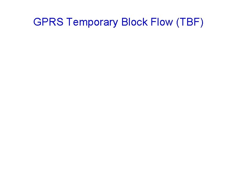 GPRS Temporary Block Flow (TBF) 