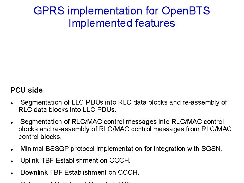 GPRS implementation for Open. BTS Implemented features PCU side Segmentation of LLC PDUs into