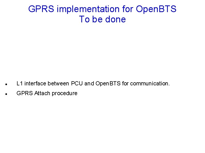 GPRS implementation for Open. BTS To be done L 1 interface between PCU and