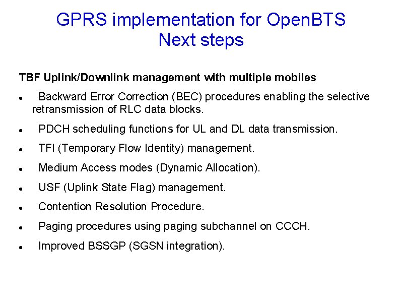 GPRS implementation for Open. BTS Next steps TBF Uplink/Downlink management with multiple mobiles Backward