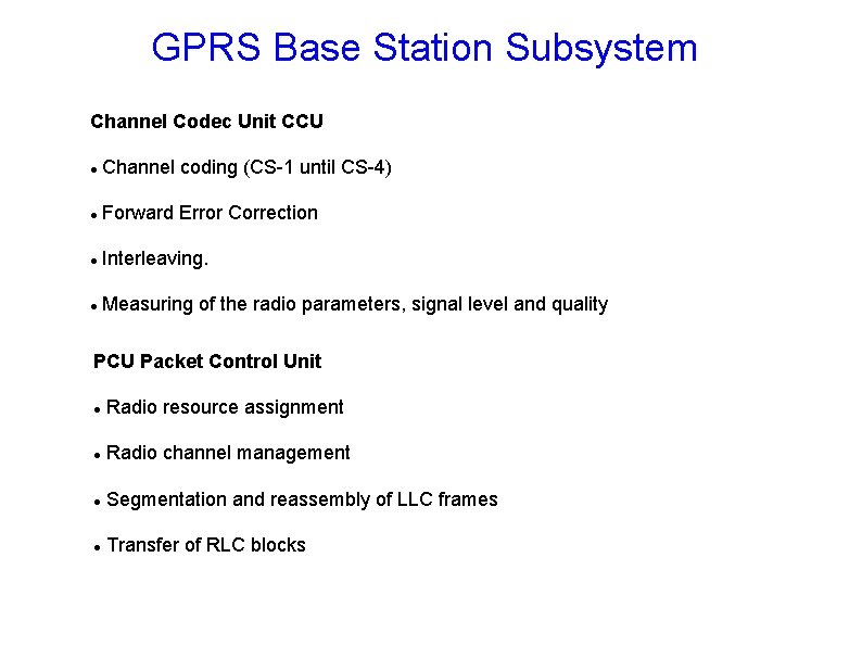 GPRS Base Station Subsystem Channel Codec Unit CCU Channel coding (CS-1 until CS-4) Forward