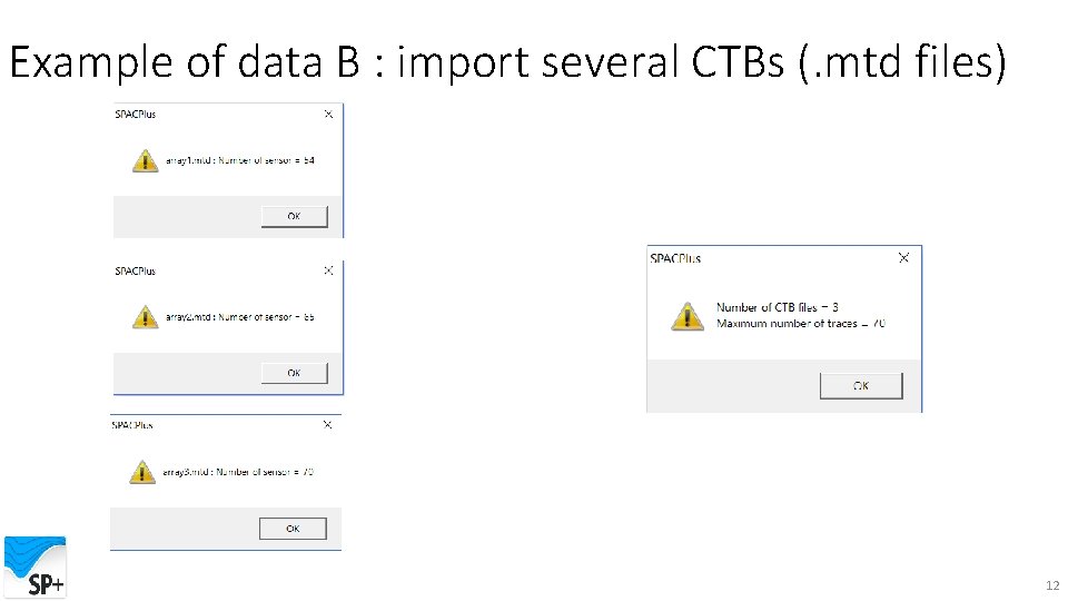 Example of data B : import several CTBs (. mtd files) 12 