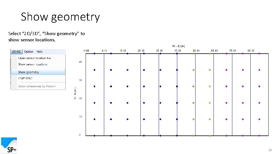 Show geometry Select “ 2 D/3 D”, “Show geometry” to show sensor locations. 19