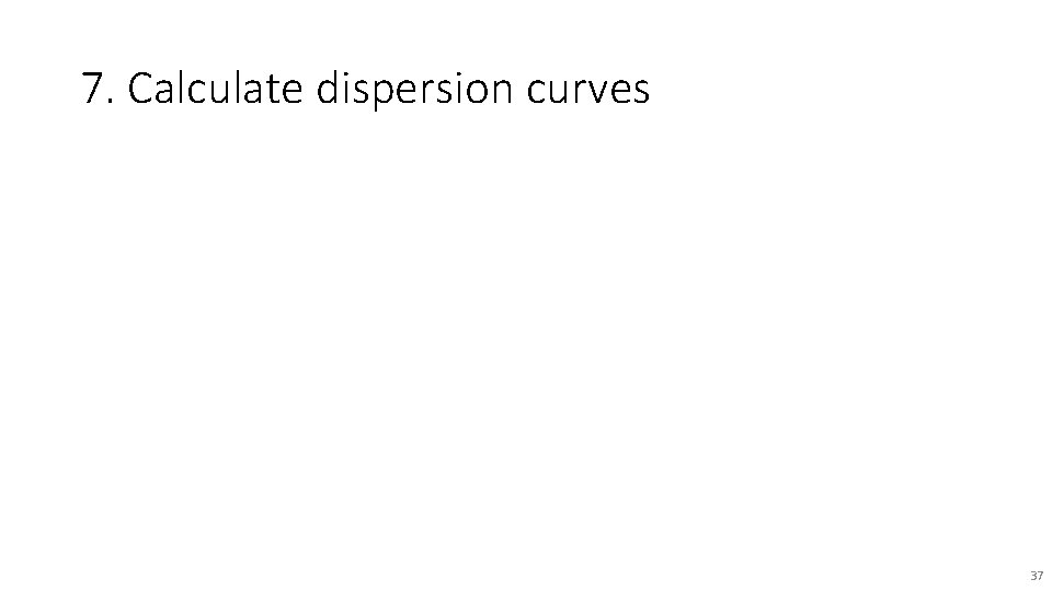 7. Calculate dispersion curves 37 