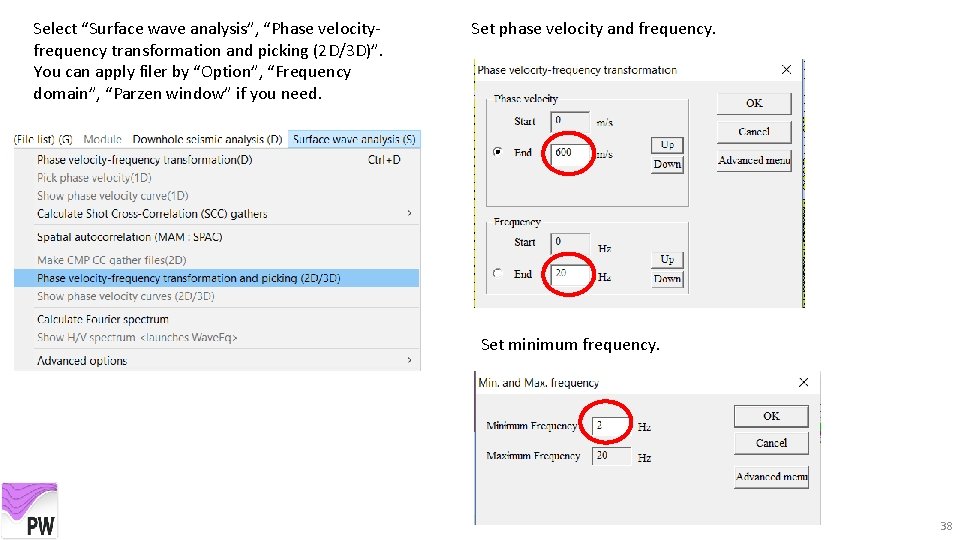 Select “Surface wave analysis”, “Phase velocityfrequency transformation and picking (2 D/3 D)”. You can