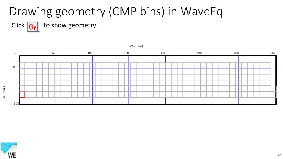 Drawing geometry (CMP bins) in Wave. Eq Click to show geometry 42 