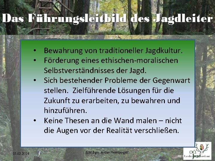  • Bewahrung von traditioneller Jagdkultur. • Förderung eines ethischen-moralischen Selbstverständnisses der Jagd. •