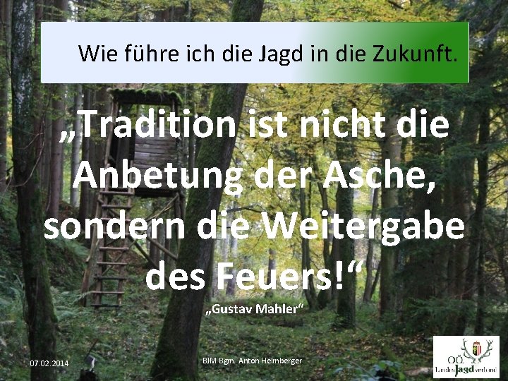 Wie führe ich die Jagd in die Zukunft. „Tradition ist nicht die Anbetung der