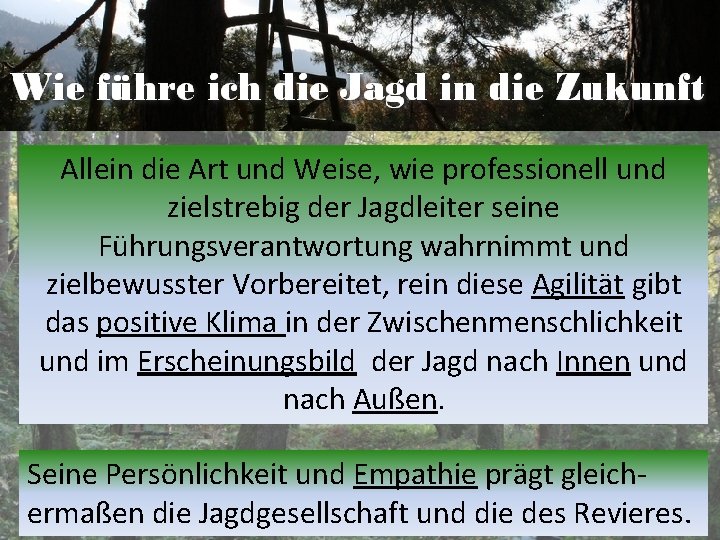 Allein die Art und Weise, wie professionell und zielstrebig der Jagdleiter seine Führungsverantwortung wahrnimmt