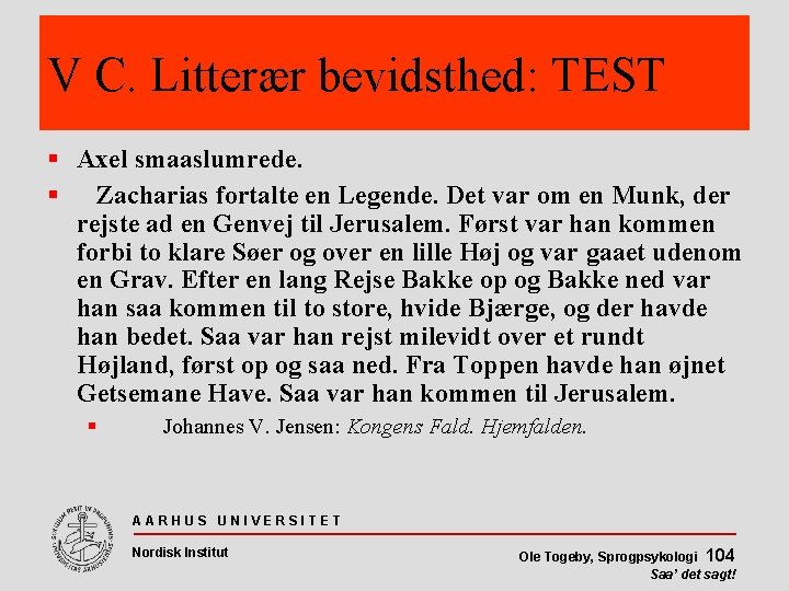 V C. Litterær bevidsthed: TEST Axel smaaslumrede. Zacharias fortalte en Legende. Det var om