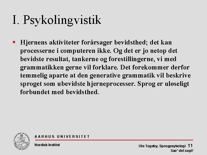 I. Psykolingvistik Hjernens aktiviteter forårsager bevidsthed; det kan processerne i computeren ikke. Og det