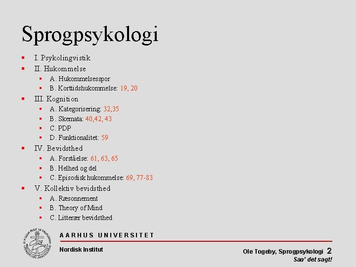 Sprogpsykologi I. Psykolingvistik II. Hukommelse III. Kognition A. Kategorisering: 32, 35 B. Skemata: 40,