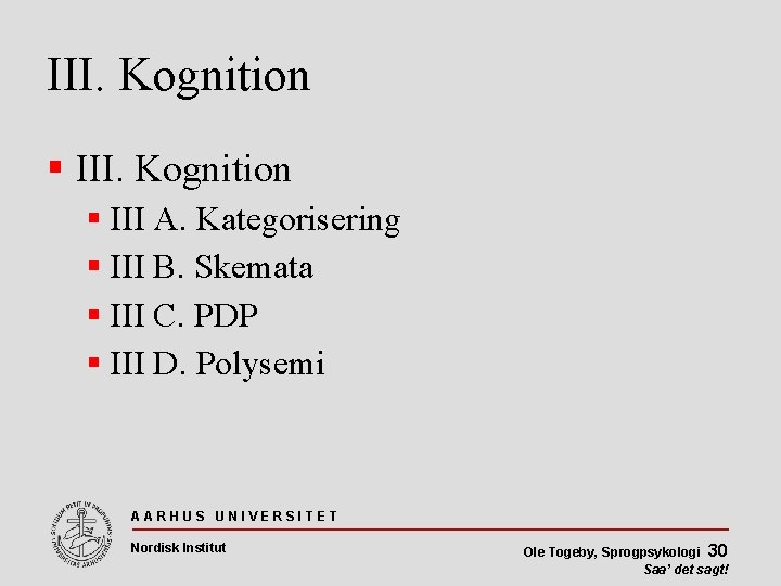 III. Kognition III A. Kategorisering III B. Skemata III C. PDP III D. Polysemi