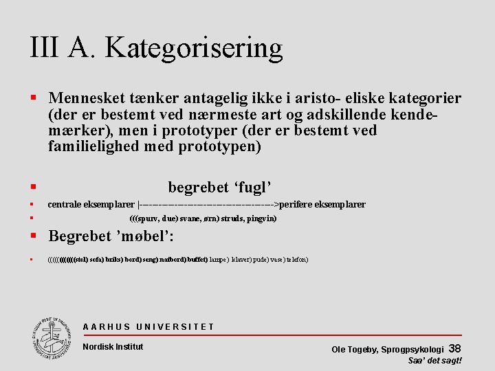 III A. Kategorisering Mennesket tænker antagelig ikke i aristo- eliske kategorier (der er bestemt