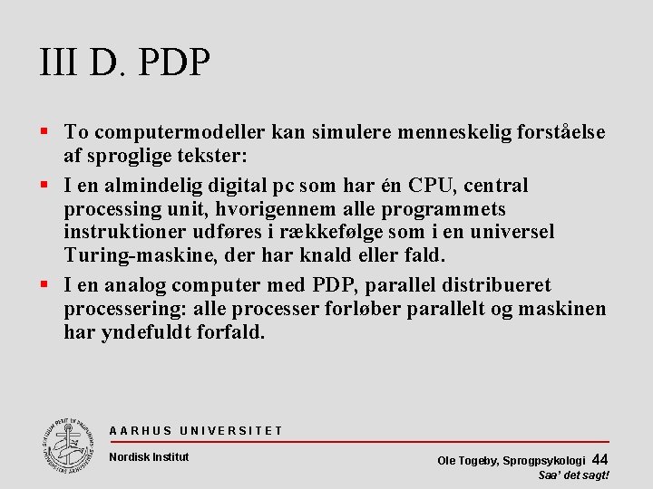 III D. PDP To computermodeller kan simulere menneskelig forståelse af sproglige tekster: I en