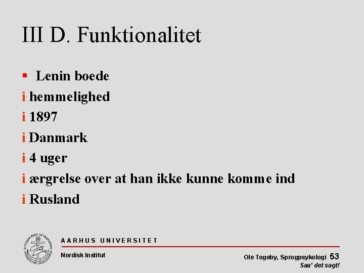 III D. Funktionalitet Lenin boede i hemmelighed i 1897 i Danmark i 4 uger