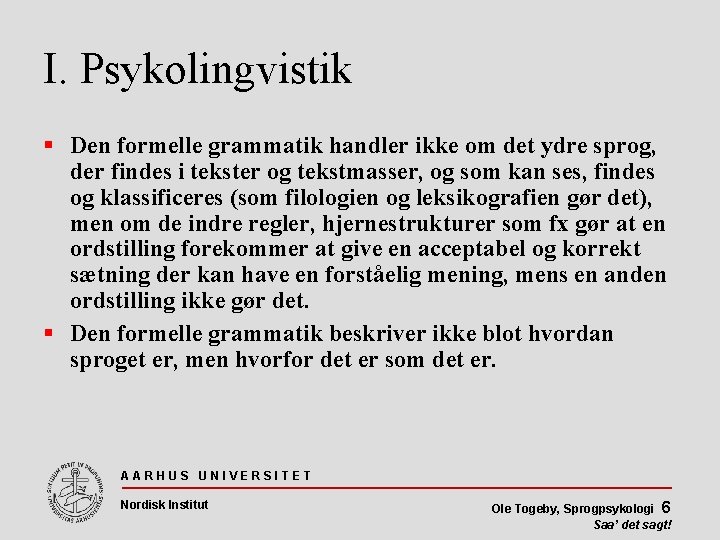 I. Psykolingvistik Den formelle grammatik handler ikke om det ydre sprog, der findes i