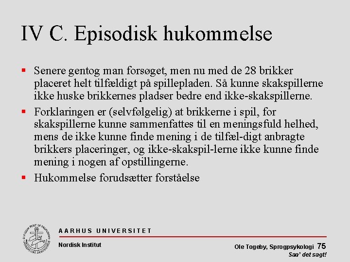 IV C. Episodisk hukommelse Senere gentog man forsøget, men nu med de 28 brikker