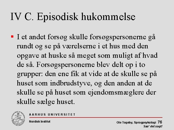 IV C. Episodisk hukommelse I et andet forsøg skulle forsøgspersonerne gå rundt og se