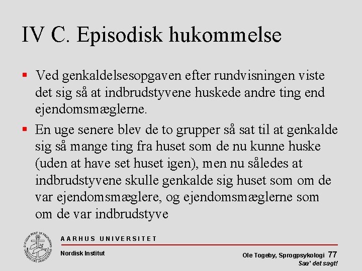 IV C. Episodisk hukommelse Ved genkaldelsesopgaven efter rundvisningen viste det sig så at indbrudstyvene