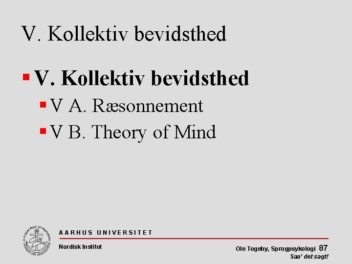 V. Kollektiv bevidsthed V A. Ræsonnement V B. Theory of Mind AARHUS UNIVERSITET Nordisk