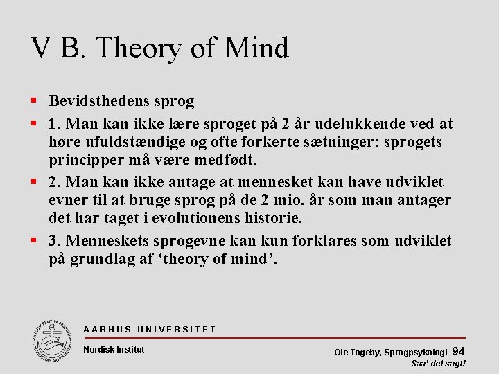 V B. Theory of Mind Bevidsthedens sprog 1. Man kan ikke lære sproget på